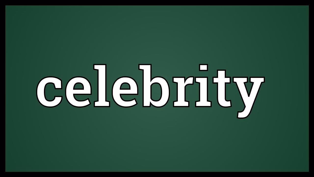 What does celebrity mean?
