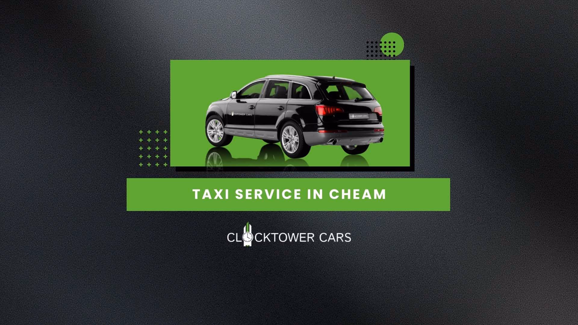 Why should you use Cheam taxis?