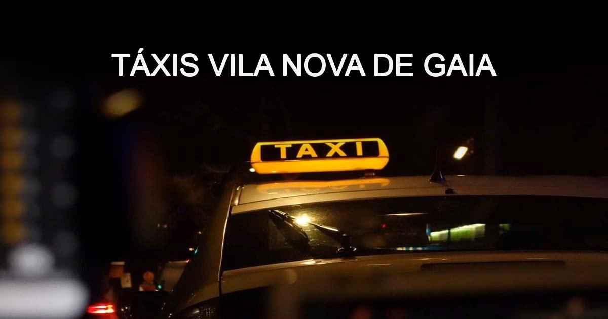 É seguro pegar táxi à noite em Vila Nova de Gaia?